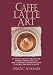 Caffe Latte Art: Updated (DVD): An Instructional Video for the Espresso Professional ...