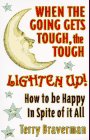 Childrens Toyshop  Books : When the Going Gets Tough, the Tough Lighten Up!: How to Be Happy in Spite of It All