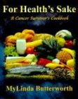For Health's Sake: A Cancer Survivor's Cookbook Mylinda Butterworth