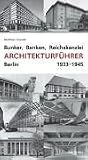 Bunker, Banken, Reichskanzlei - Architekturführer Berlin 1933-1945