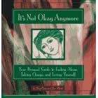It's Not Okay Anymore: Your Personal Guide to Ending Abuse, Taking Charge, and Loving Yourself