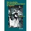 Die Geschichte des Orientalischen Tanzes in �gypten