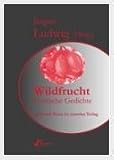 Wildfrucht: Erotische Gedichte - J&uuml;rgen Ludwig