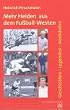Mehr Helden aus dem Fu�ball-Westen: Geschichten - Legenden - Anekdoten