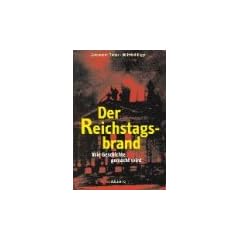 Der Reichstagsbrand. Wie Geschichte gemacht wird