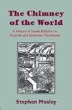 The Chimney of the World: A History of Smoke Pollution in Victorian and Edwardian Manchester