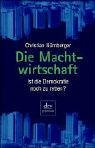 Die Machtwirtschaft. Ist die Demokratie noch zu retten? - Christian N&uuml;rnberger