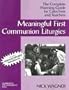 Meaningful First Communion Liturgies: The Complete Planning Guide for Catechists and Teachers