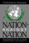 Nation Against Nation: What Happened to the U.N. Dream and What the U.S. Can Do about It: What Happened to the UN Dream and What the US Can Do About It