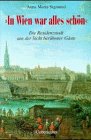 In Wien war alles sch&ouml;n - Die Residenzstadt aus der Sicht ber&uuml;hmter G&auml;ste - Anna Maria Sigmund