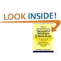 How to Develop and Promote Successful Seminars and Workshops: The Definitive Guide to Creating and Marketing Seminars, Workshops, Classes and Conferences