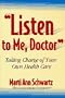 Listen to Me, Doctor: Taking Charge of Your Own Health Care