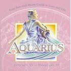 Aquarius: January 21-February 19 : Your Sun-And-Moon Guide to Love and Life