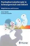 Psychopharmakotherapie in Schwangerschaft und Stillzeit - M&ouml;glichkeiten und Grenzen - Anke Rohde, Christof Schaefer