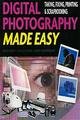 Digital Photography Made Easy: Taking, Fixing, Printing & Scrapbooking