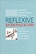 Reflexive Modernization: Politics, Tradition and Aesthetics in the Modern Social Order