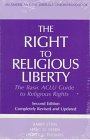 The Right to Religious Liberty, Second Edition: The Basic ACLU Guide to Religious Rights (ACLU Handbook)