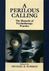 A Perilous Calling
 The Hazards of Psychotherapy Practice,
