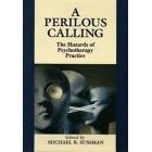 A Perilous Calling: The Hazards of Psychotherapy Practice