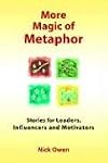 More Magic of Metaphor: Stories for Leaders, Influencers And Motivators