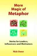 More Magic of Metaphor: Stories for Leaders, Influencers And Motivators