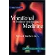 Vibrational Medicine: The #1 Handbook of Subtle-Energy Therapies by Richard Gerber M.D.