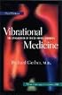 Vibrational Medicine: The #1 Handbook of Subtle-Energy Therapies