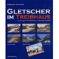 Gletscher im Treibhaus. Eine fotografische Zeitreise in die alpine Eiszeit (Gebundene Ausgabe)