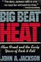 Big Beat Heat: Alan Freed and the Early Years of Rock and Roll