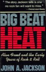 Big Beat Heat: Alan Freed and the Early Years of Rock & Roll