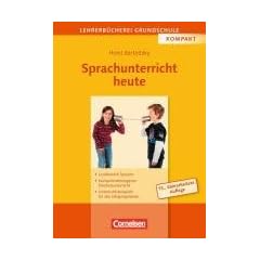 Lehrerb�cherei Grundschule - Kompakt: Sprachunterricht heute: Lernbereich Sprache - Kompetenzbezogener Deutschunterricht - Unterrichtsbeispiele f�r alle Jahrgangsstufen