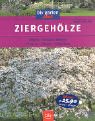 Ziergeh&ouml;lze - B&auml;ume, Str&auml;ucher, Hecken - Pflanzen - Pflegen - Schneiden - Robert Markley