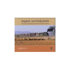 Bagdad- und Hedjazbahn: Deutsche Eisenbahngeschichte im Vorderen Orient