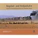 Bagdad- und Hedjazbahn: Deutsche Eisenbahngeschichte im Vorderen Orient