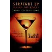 Straight Up or on the Rocks: The Story of the American Cocktail