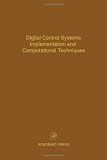 Digital Control Systems Implementation and Computational Techniques, Volume 79: Advances in Theory and Applications (Control and Dynamic Systems)