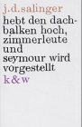 Hebt den Dachbalken hoch, Zimmerleute - Jerome D. Salinger, Annemarie B&ouml;ll, Heinrich B&ouml;ll