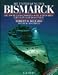 Die Entdeckung der Bismarck. Deutschlands größtes Schlachtschiff gibt sein Geheimnis preis (Gebundene Ausgabe)