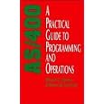 AS 400: A Practical Guide to Programming and Operations