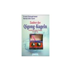 Zauber der Qigong- Kugeln. Neuentdeckte Energie- �bungen f�r jeden Tag.