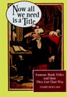 Now All We Need Is a Title: Famous Book Titles and How They Got That Way
