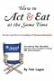 How to Act & Eat at the Same Time: The Sequel: The Do's and Don'ts of Landing a Professional Acting Job