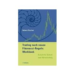 Trading nach neuen Fibonacci-Regeln. Workbook. Schritt f�r Schritt zum B�rsenerfolg