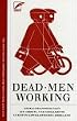 Dead Men Working: Gebrauchsanweisungen zur Arbeits- und Sozialkritik in Zeiten kapitalistischen Amoklaufs