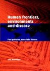 Human Frontiers, Environments and Disease: Past Patterns, Uncertain Futures