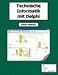 Technische Informatik mit Delphi: f&uuml;r Unterricht und Selbststudium