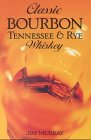 Classic Bourbon: Tennessee and Rye Whiskey
