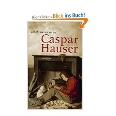 Caspar Hauser oder Die Tr�gheit des Herzens