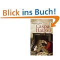 Caspar Hauser oder Die Tr�gheit des Herzens