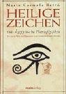 Heilige Zeichen: 580 �gyptische Hieroglyphen. Die ganze Welt der Pharaonen wird verst�ndlich und lebendig - Maria Carmela Betro